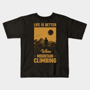 Life Is Better When Mountain Climbing Kids T-Shirt